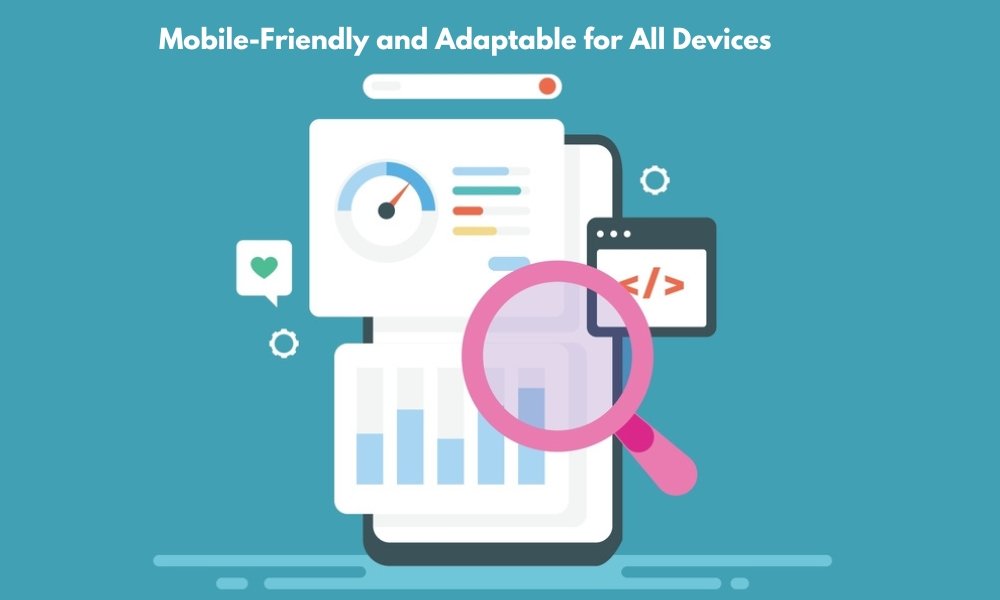Mobile-Friendly and Adaptable for All Devices