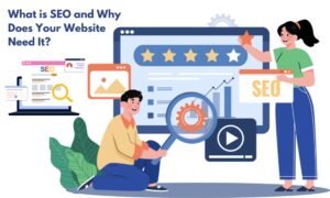 What is SEO and Why Does Your Website Need It